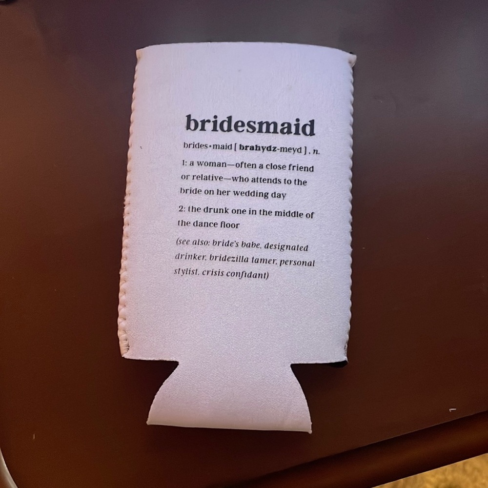 Bridesmaid drunk koozie